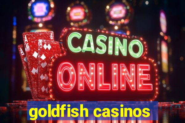 goldfish casinos